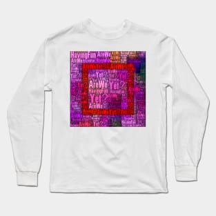 Are We Having Fun Yet? Long Sleeve T-Shirt